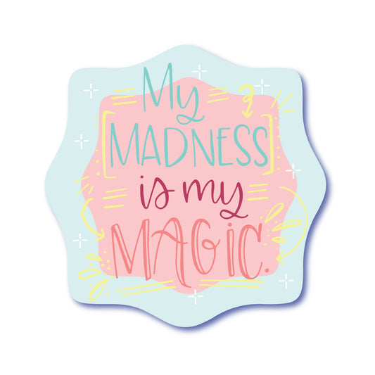 My Madness is My Magic Waterproof Vinyl Sticker