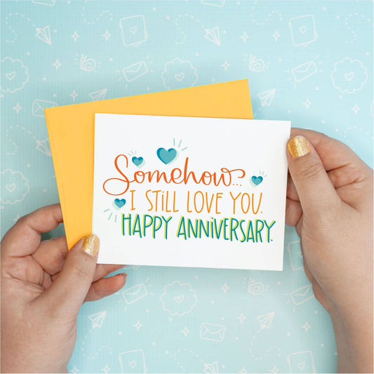 Somehow I Love You Anniversary Greeting Card
