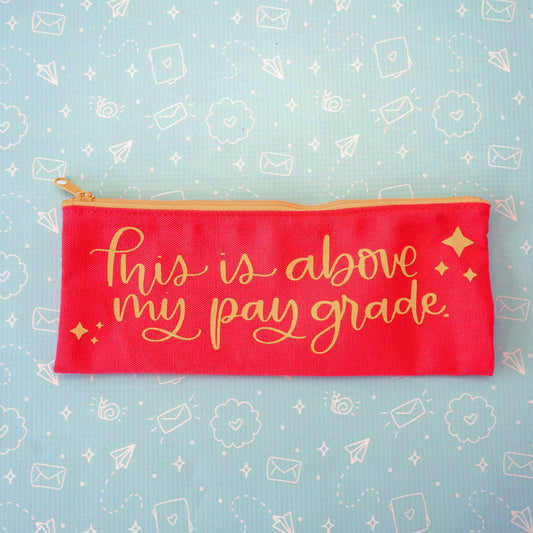 Pencil Pouch - Above Pay Grade